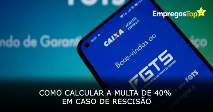 Como calcular a multa de 40% em caso de rescisão