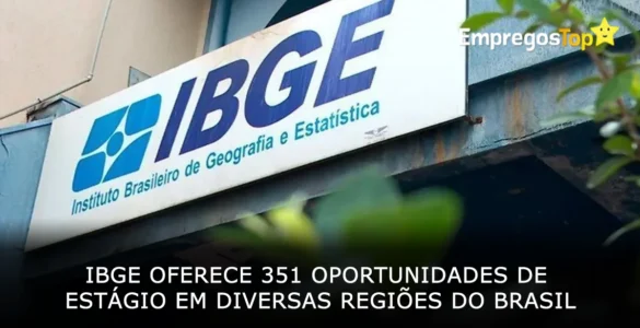 IBGE oferece 351 oportunidades de estágio em diversas regiões do Brasil