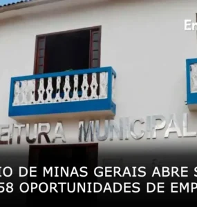 Município de Minas Gerais abre seleção com 58 oportunidades de emprego
