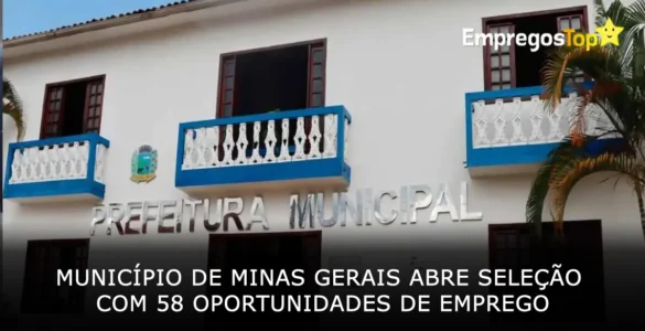 Município de Minas Gerais abre seleção com 58 oportunidades de emprego