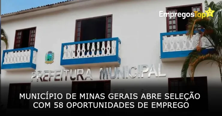 Município de Minas Gerais abre seleção com 58 oportunidades de emprego