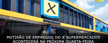 Mutirão de Empregos do X Supermercados acontecerá na próxima quarta-feira no Adamastor