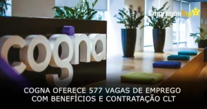 Cogna oferece 577 vagas de emprego com benefícios e contratação CLT
