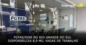 FGTAS Sine do Rio Grande do Sul disponibiliza 8900 oportunidades de trabalho