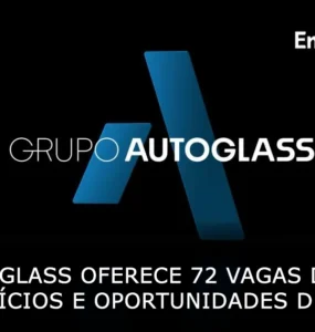 Grupo Autoglass oferece 72 vagas de emprego com benefícios e oportunidades de carreira