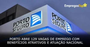 Porto abre 129 vagas de emprego com benefícios atrativos e atuação nacional