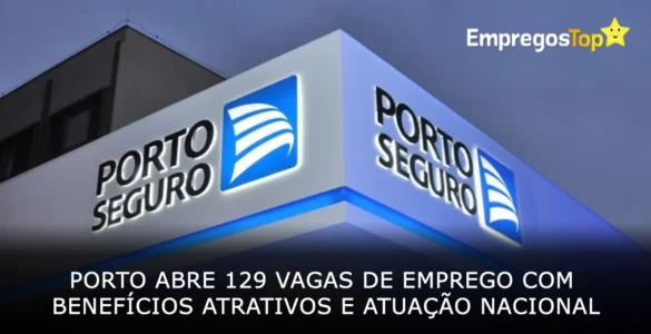 Porto abre 129 vagas de emprego com benefícios atrativos e atuação nacional