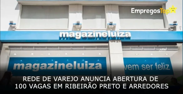 Rede de Varejo anuncia abertura de 100 vagas em Ribeirão Preto e arredores