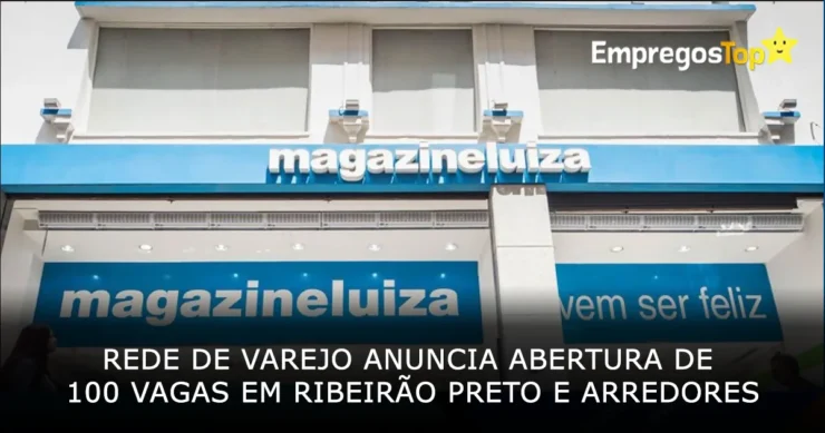Rede de Varejo anuncia abertura de 100 vagas em Ribeirão Preto e arredores