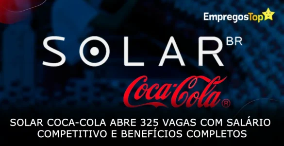 Solar Coca-Cola abre 325 vagas com salário competitivo e benefícios completos