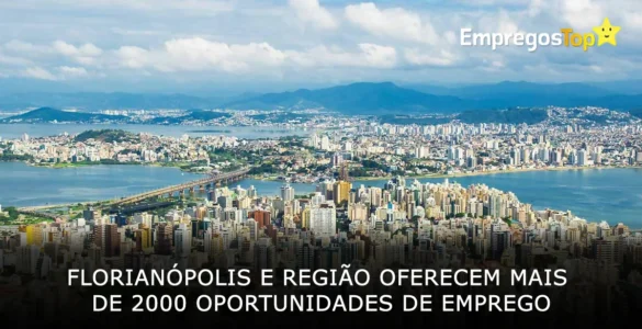 Florianópolis e região oferecem mais de 2000 oportunidades de emprego