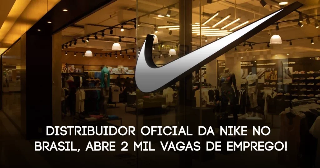 Distribuidor Oficial da Nike no Brasil abre 2 mil vagas de emprego