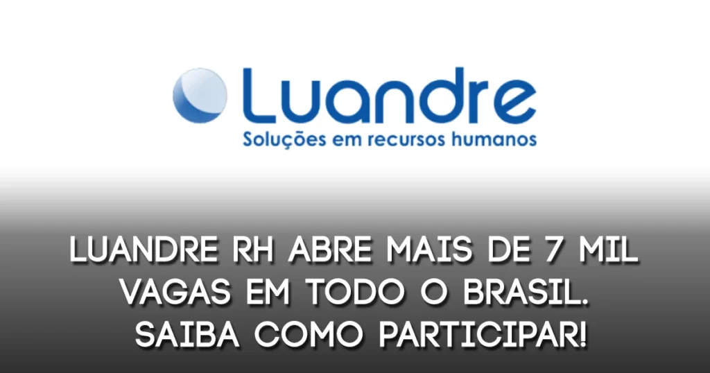 Luandre RH abre mais de 7 mil vagas em todo o Brasil