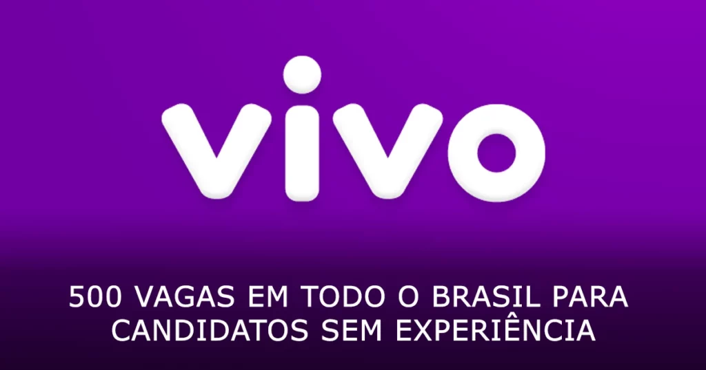 Vivo oferece 500 vagas em todo o Brasil para candidatos sem experiência