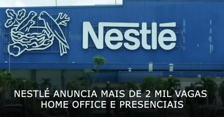 Nestlé anuncia mais de 2 mil vagas home office e presenciais