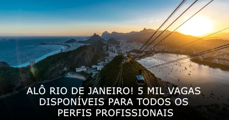 Alô Rio de Janeiro 5 mil vagas disponíveis para todos os perfis profissionais