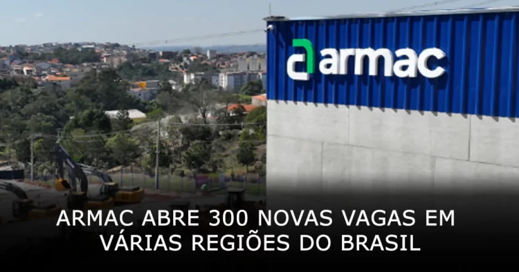 Armac abre 300 novas vagas de emprego em várias regiões do Brasil para diversas funções