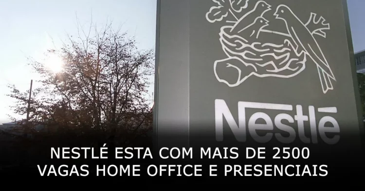 Nestlé esta com mais de 2500 vagas home office e presenciais no Brasil e no exterior
