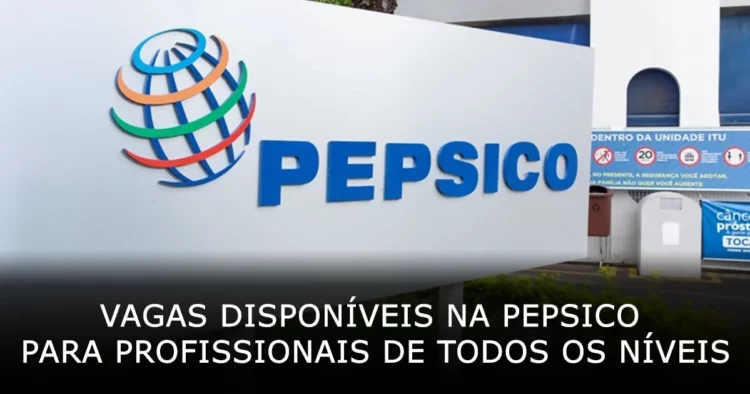 Vagas disponíveis na PepsiCo para profissionais de todos os níveis no Brasil