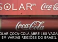 Solar Coca-Cola abre 180 vagas de emprego em várias regiões do Brasil