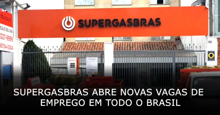 Supergasbras abre novas vagas de emprego em todo o Brasil